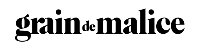 Grain de Malice